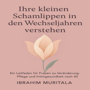[German] - Ihre kleinen Schamlippen in den Wechseljahren verstehen: Ein Leitfaden für Frauen zu Veränderungen, Pflege und Intimgesundheit nach 40