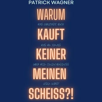 [German] - Warum kauft keiner meinen Scheiss?: Das ehrlichste Buch, das du jemals über dein Onlinebusiness lesen wirst