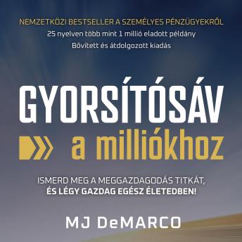 [Hungarian] - MJ DeMarco - Gyorsítósáv a milliókhoz: Ismerd meg a meggazdagodás titkát, és légy gazdag egész életedben!
