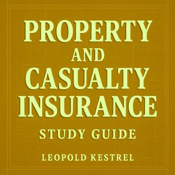 Property and Casualty Insurance Study Guide: Ace your Property and Casualty Insurance test with engaging audio lessons designed to maximize your success!
