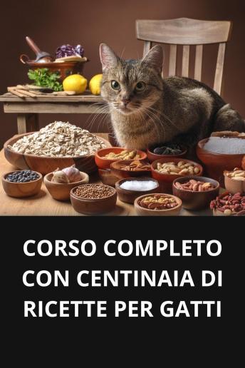 [Italian] - CORSO COMPLETO CON CENTINAIA DI RICETTE PER GATTI