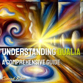 Understanding Qualia: A Comprehensive Guide