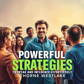 Powerful Strategies to Speak and Influence Effortlessly: 'Unlock the power of persuasion with dynamic audio lessons for effortless speaking and influence!'