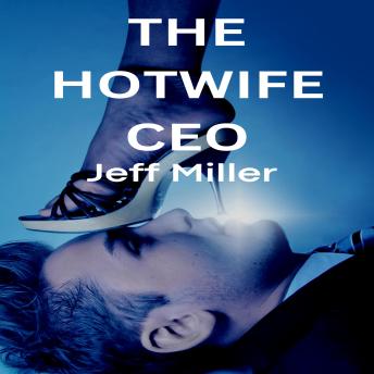The Hotwife CEO: A Story Of Sexual Exploration And Rediscovery