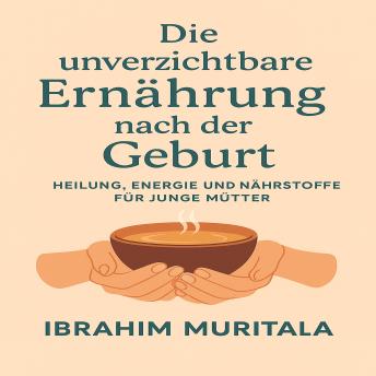 [German] - Die unverzichtbare Ernährung nach der Geburt: Heilung, Energie und Nährstoffe für junge Mütter