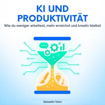 [German] - KI und Produktivität: Wie du weniger arbeitest, mehr erreichst und kreativ bleibst