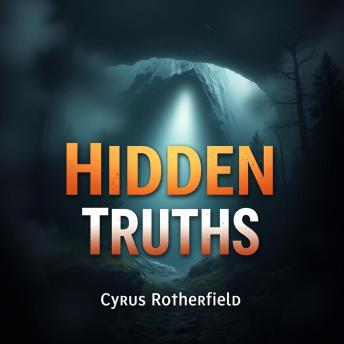 Hidden Truths: Inside America's Darkest Secrets: Explore Hidden Truths: Immerse yourself in America's secrets that transform your understanding