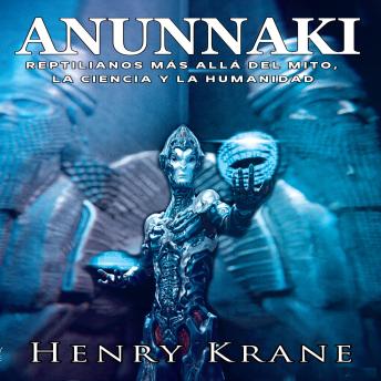 [Spanish] - Anunnaki: Reptilianos más allá del Mito, la Ciencia y la Humanidad