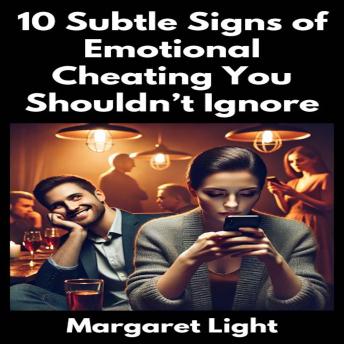 10 Subtle Signs of Emotional Cheating You Shouldn’t Ignore