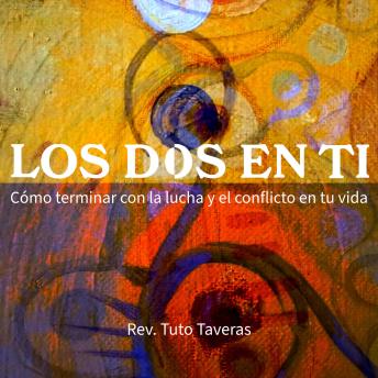 [Spanish] - Los Dos En Ti: Cómo terminar con la Lucha y el conflicto en tu vida.