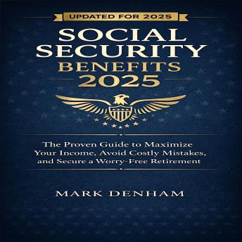 Social Security Benefits 2025: The Proven Guide to Maximize Your Income, Avoid Costly Mistakes, and Secure a Worry-Free Retirement.