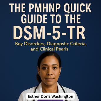 The PMHNP Quick Guide to the DSM-5-TR: Key Disorders, Diagnostic Criteria, and Clinical Pearls