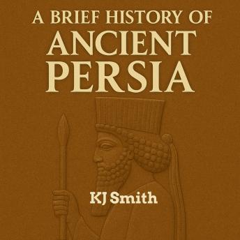A Brief History of Ancient Persia