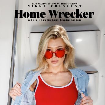 Home Wrecker: A Tale of Reluctant Feminization