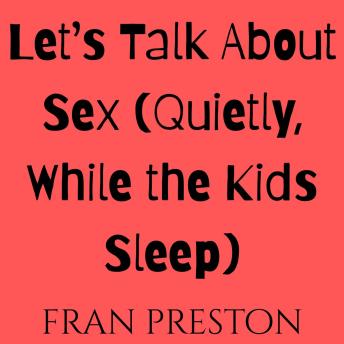 Let’s Talk About Sex (Quietly, While the Kids Sleep)