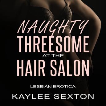 Naughty Threesome at the Hair Salon: Lesbian Erotica