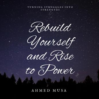Rebuild Yourself and Rise to Power: Turning Struggles into Strengths