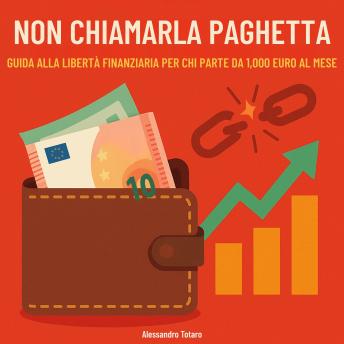 [Italian] - Non chiamarla paghetta: Guida alla libertà finanziaria per chi parte da 1000 euro al mese