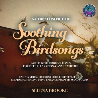 Nature's Concerto of Soothing Birdsongs Mixed with Ambient Tones for Deep Relaxation & Anxiety Relief: Enjoy a Stress-Free Rest for Ultimate Sleep & Emotional Healing using Enhanced BGM 8D Audio Sound
