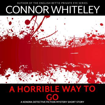 A Horrible Way To Go: A Kendra Detective Mystery Short Story