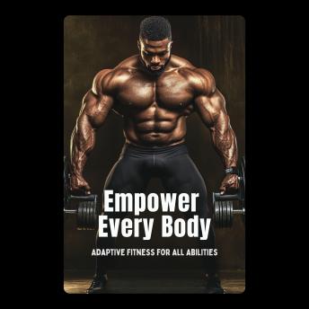 Empower Every Body: Adaptive Fitness for All Abilities