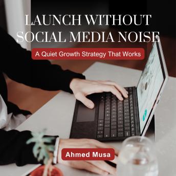Launch Without Social Media Noise: A Quiet Growth Strategy That Works