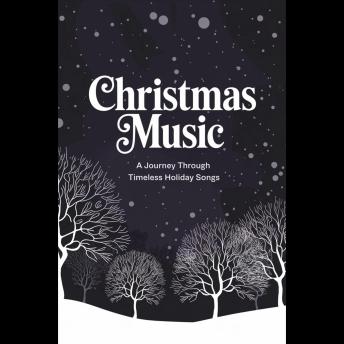 Christmas Music: A Journey Through Timeless Holiday Songs