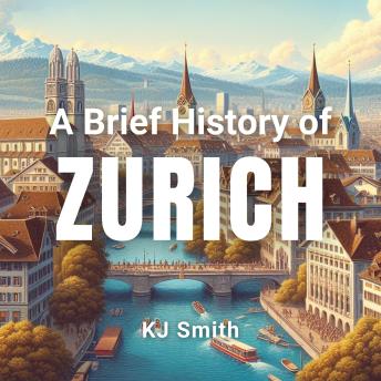 A Brief History of Zurich