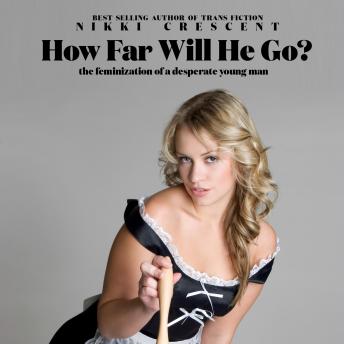How Far Will He Go?: The Feminization of a Desperate Young Man