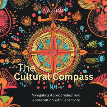 The Cultural Compass: Navigating Appropriation and Appreciation with Sensitivity
