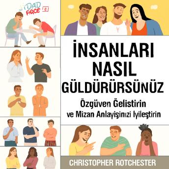 [Turkish] - İnsanları Nasıl Güldürürsünüz: Kendinize Güvenmeyi ve Mizahınızı Geliştirmeyi Öğrenin
