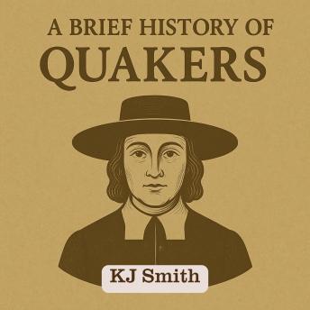 A Brief History of the Quakers