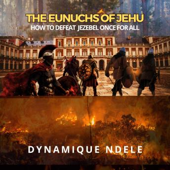 The Eunuch of Jehu: How to Defeat Jezebel Once for All