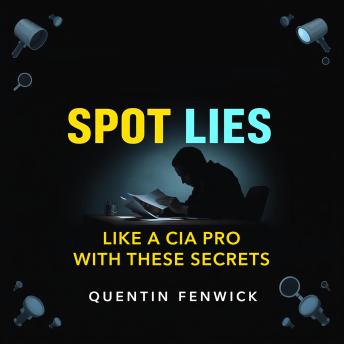 Spot Lies Like a CIA Pro with These Secrets: 'Master the art of lie detection! Unlock compelling audio lessons that reveal CIA secrets for success.'