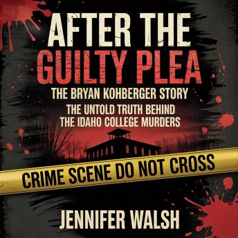 After the Guilty Plea: The Bryan Kohberger Story: The Untold Truth Behind the Idaho College Murders
