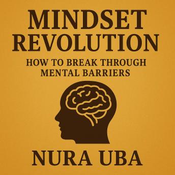 Mindset Revolution: How to Break Through Mental Barriers