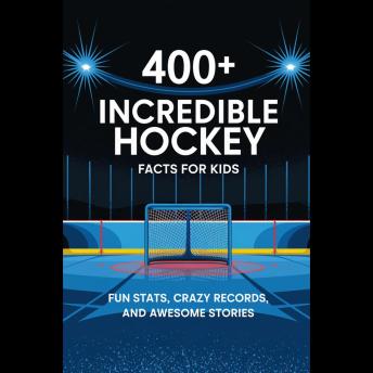 400+ Incredible Hockey Facts For Kids: Fun Stats, Crazy Records, And Awesome Stories