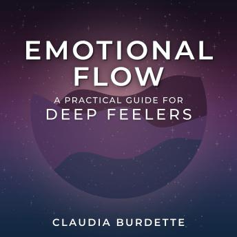 Emotional Flow: A Practical Guide for Deep Feelers