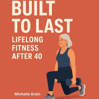 Built to Last: Lifelong Fitness After 40