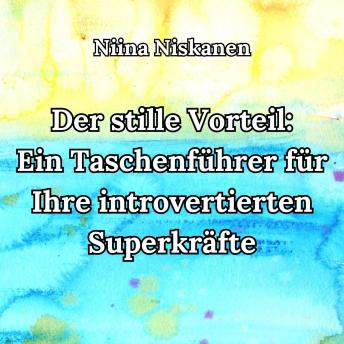 [German] - Der stille Vorteil: Ein Taschenführer für Ihre introvertierten Superkräfte