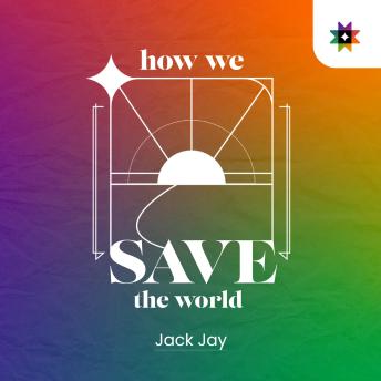 How we save the world: The Fight to Rewrite Our Future Begins Now