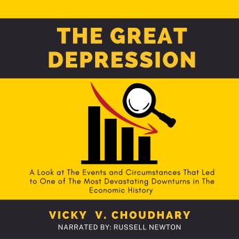 The Great Depression: A Look at The Events and Circumstances That Led to One of The Most Devastating Downturns in The Economic History