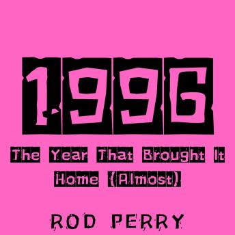 1996: The Year That Brought It Home (Almost)