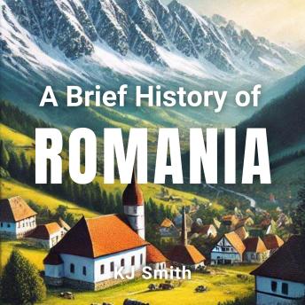 A Brief History of Romania