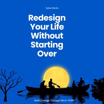 Redesign Your Life Without Starting Over: Real Change Through Micro-Shifts - Sybex Books