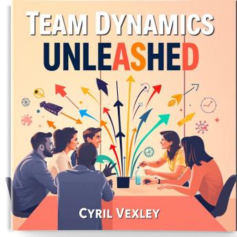 Team Dynamics Unleashed: Secrets to Thriving Together: 'Elevate your collaboration game with 'Team Dynamics Unleashed'—powerful audio lessons designed for thriving teams!'