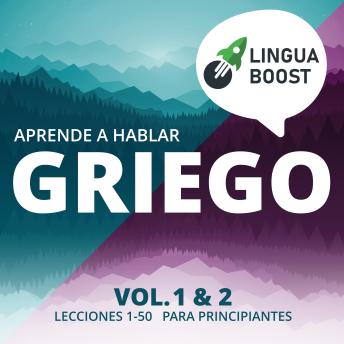 [Spanish] - Aprende a hablar griego. Vol. 1 & 2.: Lecciones 1-50. Para principiantes.