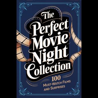 The Perfect Movie Night Collection: 100 Must-Watch Films and Surprises