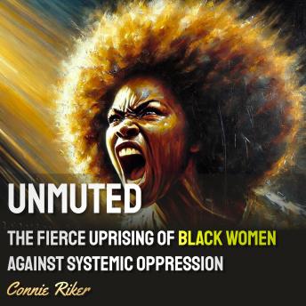Unmuted: The Fierce Uprising of Black Women Against Systemic Oppression
