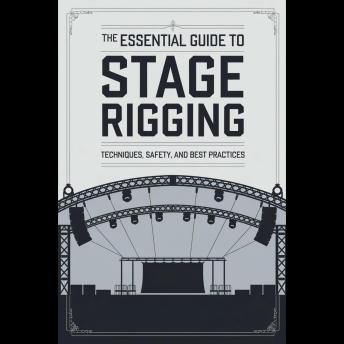 The Essential Guide to Stage Rigging: Techniques, Safety, and Best Practices